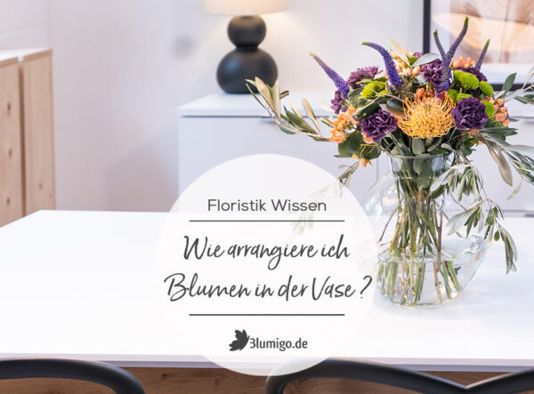 Wie arrangiere ich ein tolles Bouquet in der Vase? - Floristik Wissen